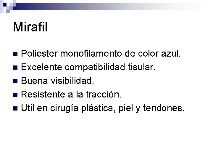 Mirafil Poliester monofilamento de color azul. n Excelente compatibilidad tisular. n Buena visibilidad. n