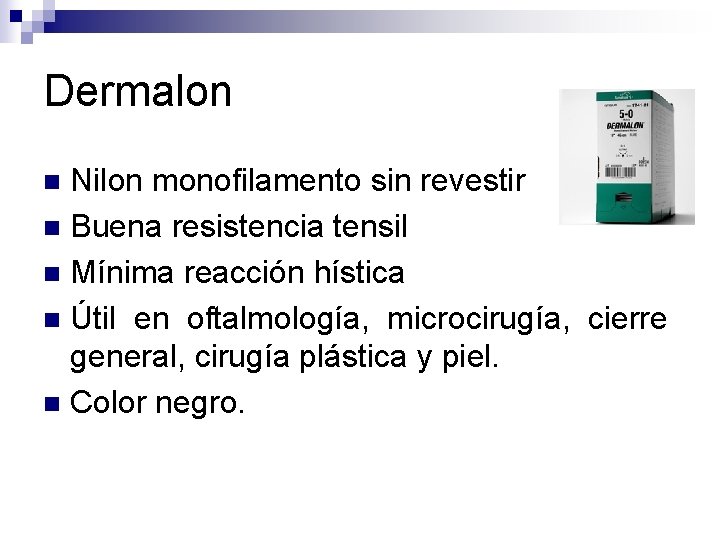 Dermalon Nilon monofilamento sin revestir n Buena resistencia tensil n Mínima reacción hística n