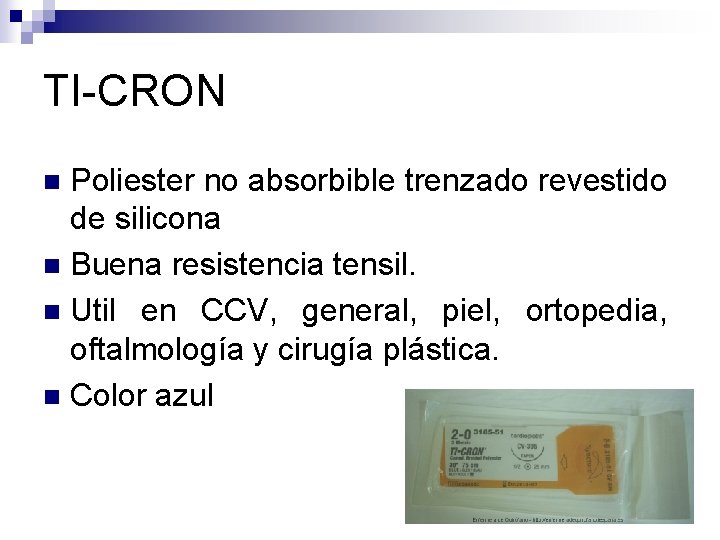 TI-CRON Poliester no absorbible trenzado revestido de silicona n Buena resistencia tensil. n Util