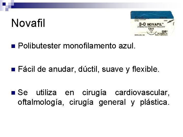 Novafil n Polibutester monofilamento azul. n Fácil de anudar, dúctil, suave y flexible. n