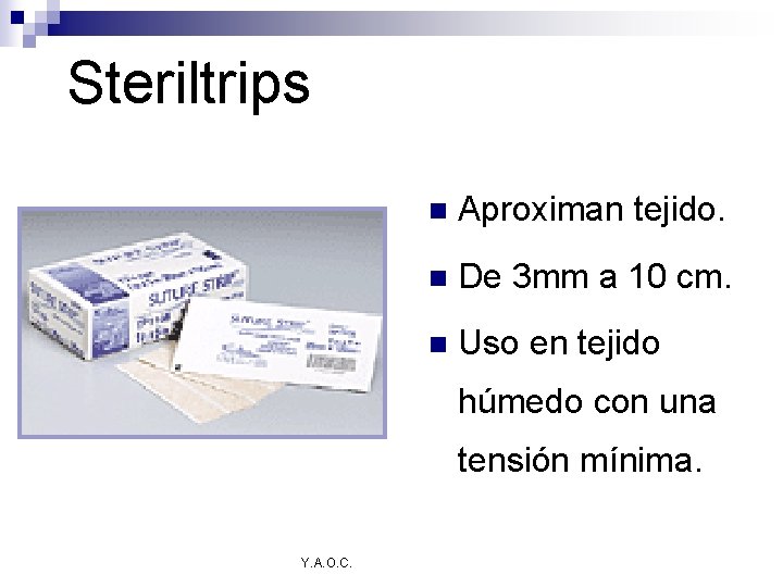 Steriltrips n Aproximan tejido. n De 3 mm a 10 cm. n Uso en