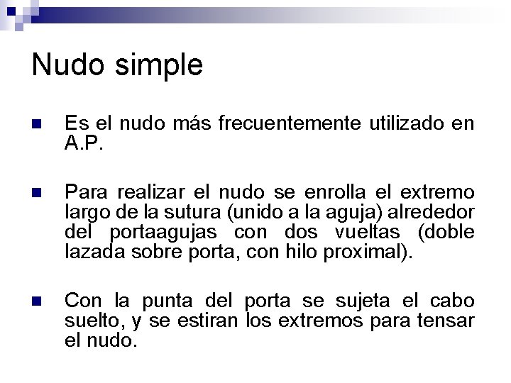 Nudo simple n Es el nudo más frecuentemente utilizado en A. P. n Para