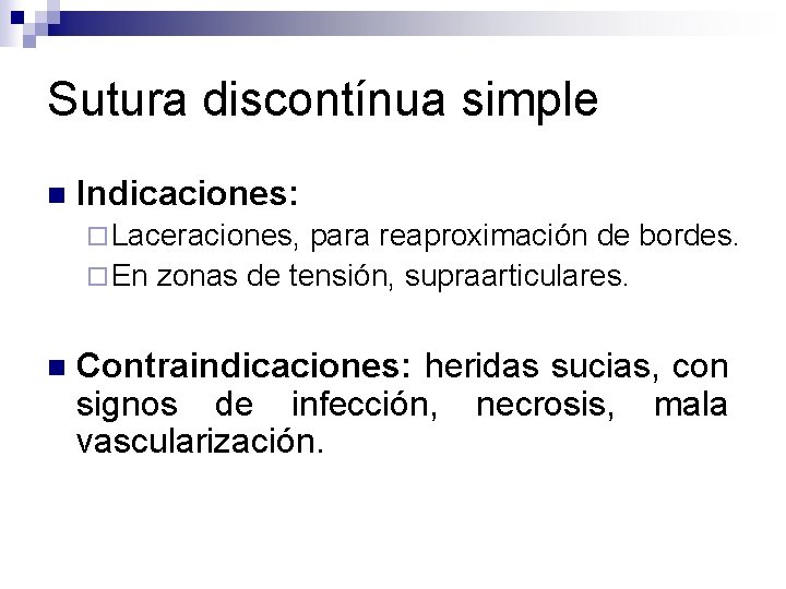 Sutura discontínua simple n Indicaciones: ¨ Laceraciones, para reaproximación de bordes. ¨ En zonas