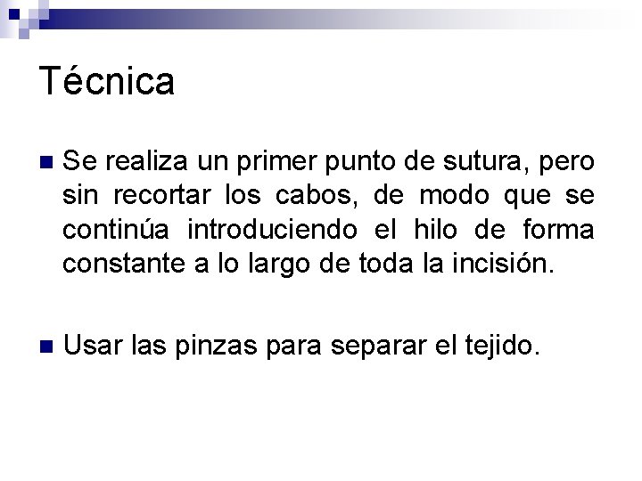 Técnica n Se realiza un primer punto de sutura, pero sin recortar los cabos,