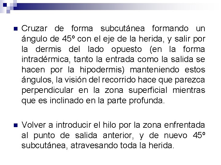 n Cruzar de forma subcutánea formando un ángulo de 45º con el eje de