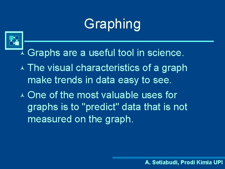 Graphing © Graphs are a useful tool in science. © The visual characteristics of