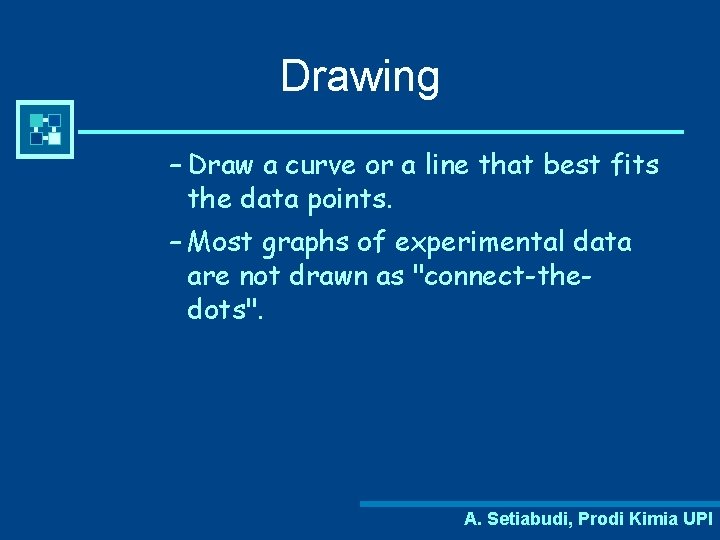 Drawing – Draw a curve or a line that best fits the data points.