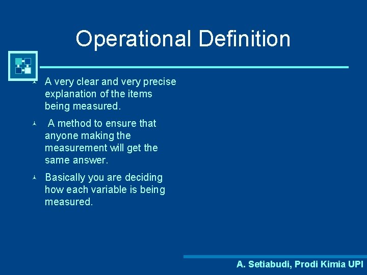 Operational Definition © A very clear and very precise explanation of the items being