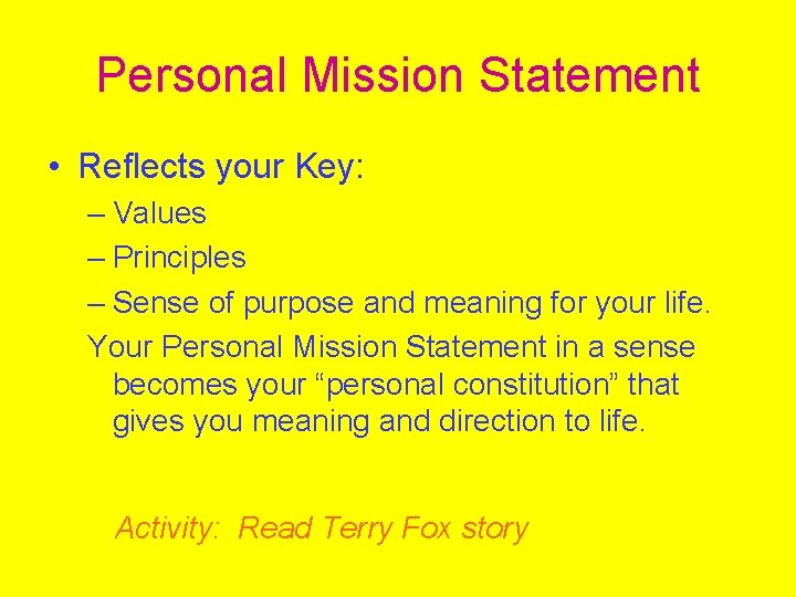 Personal Mission Statement • Reflects your Key: – Values – Principles – Sense of
