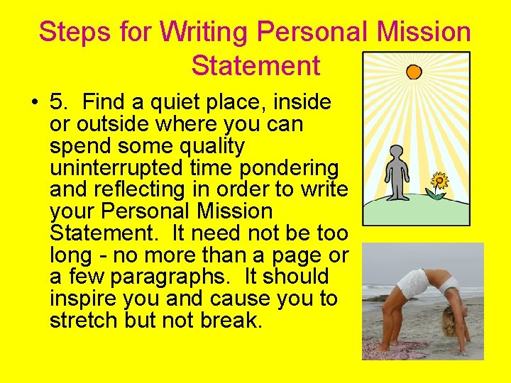Steps for Writing Personal Mission Statement • 5. Find a quiet place, inside or
