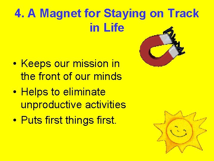 4. A Magnet for Staying on Track in Life • Keeps our mission in