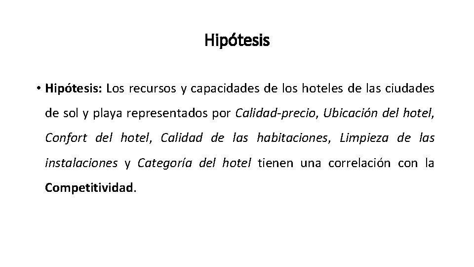Hipótesis • Hipótesis: Los recursos y capacidades de los hoteles de las ciudades de