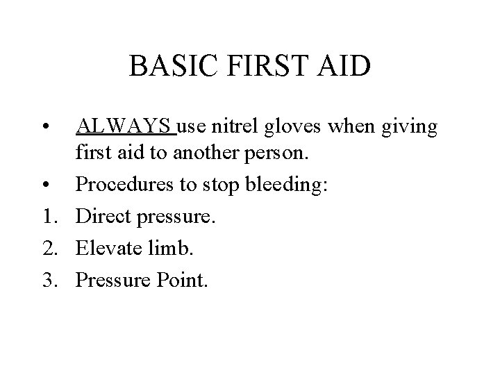 BASIC FIRST AID • ALWAYS use nitrel gloves when giving first aid to another BASIC FIRST AID • ALWAYS use nitrel gloves when giving first aid to another