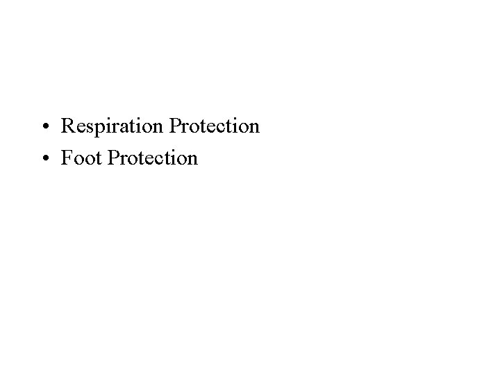 • Respiration Protection • Foot Protection • Respiration Protection • Foot Protection