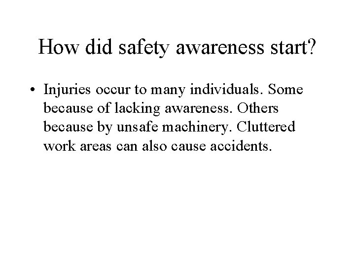 How did safety awareness start? • Injuries occur to many individuals. Some because of How did safety awareness start? • Injuries occur to many individuals. Some because of