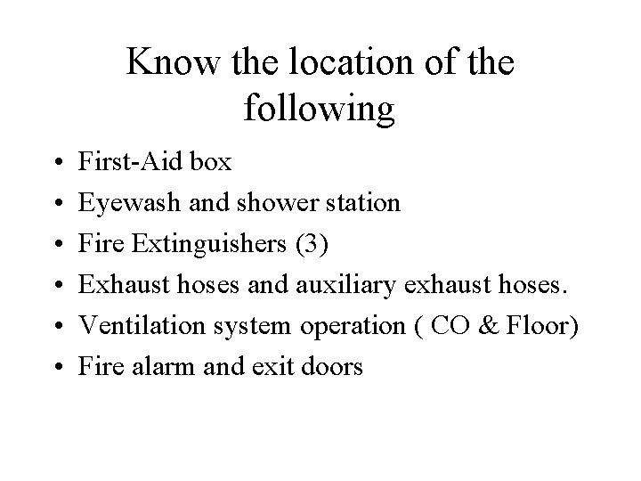 Know the location of the following • • • First-Aid box Eyewash and shower Know the location of the following • • • First-Aid box Eyewash and shower