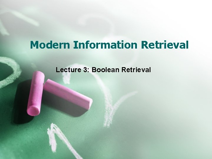 Modern Information Retrieval Lecture 3: Boolean Retrieval 