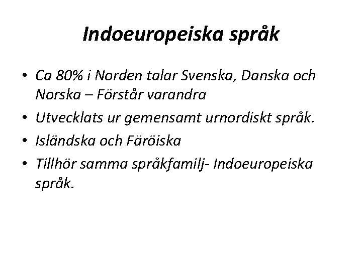 Indoeuropeiska språk • Ca 80% i Norden talar Svenska, Danska och Norska – Förstår