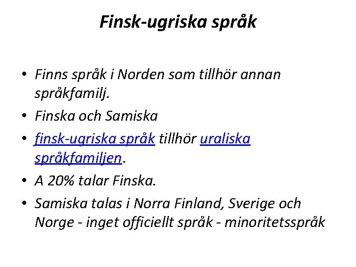 Finsk-ugriska språk • Finns språk i Norden som tillhör annan språkfamilj. • Finska och