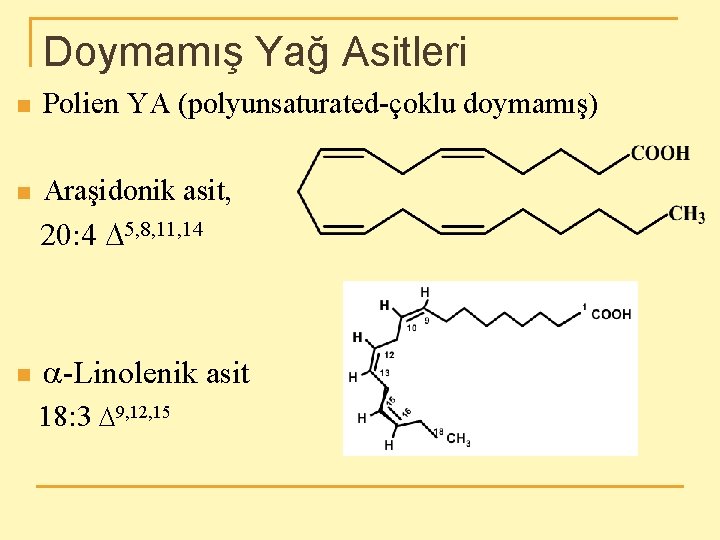 Doymamış Yağ Asitleri n Polien YA (polyunsaturated-çoklu doymamış) n Araşidonik asit, 20: 4 D