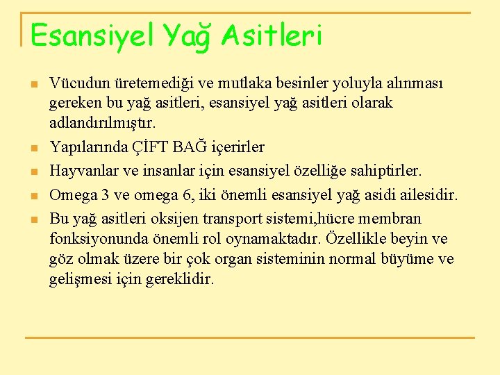 Esansiyel Yağ Asitleri n n n Vücudun üretemediği ve mutlaka besinler yoluyla alınması gereken