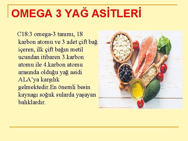 OMEGA 3 YAĞ ASİTLERİ C 18: 3 omega-3 tanımı, 18 karbon atomu ve 3