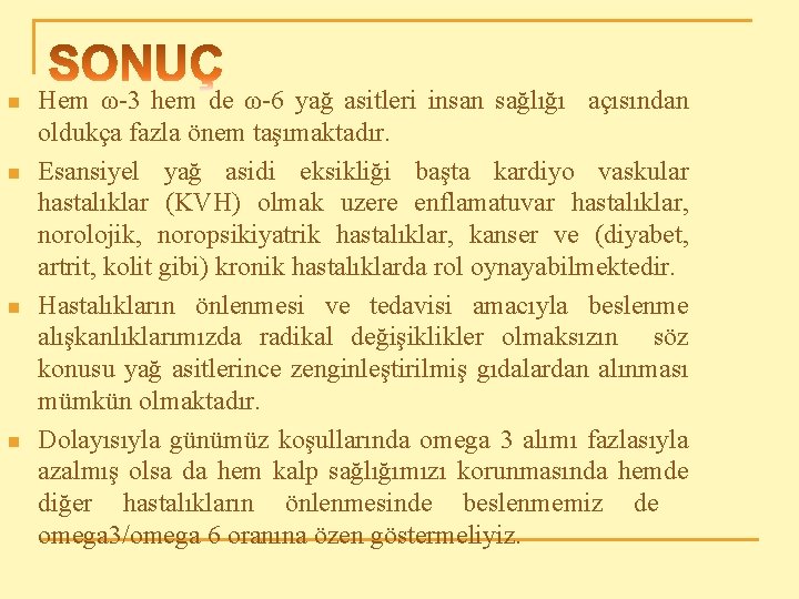 n n Hem ω-3 hem de ω-6 yağ asitleri insan sağlığı açısından oldukça fazla