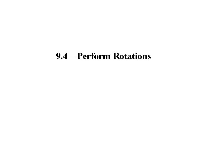 9. 4 – Perform Rotations 