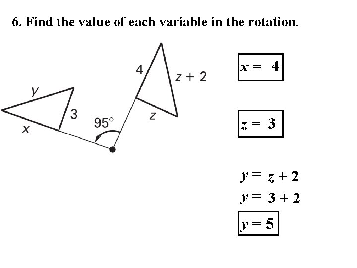 6. Find the value of each variable in the rotation. x= 4 z= 3