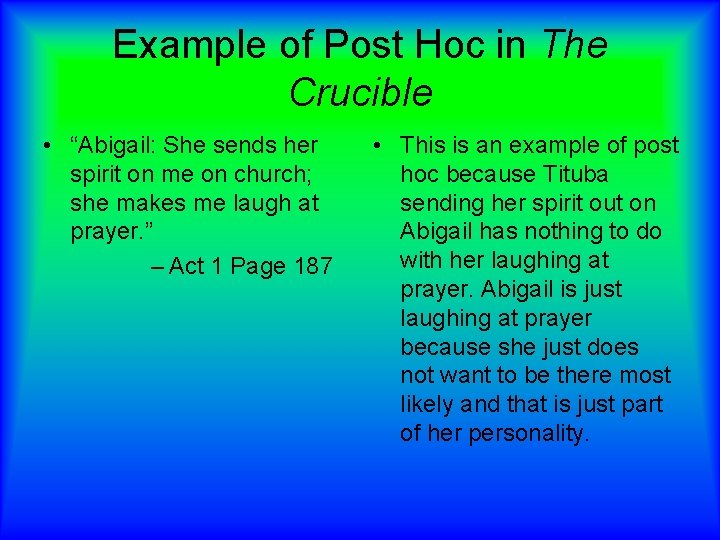Example of Post Hoc in The Crucible • “Abigail: She sends her spirit on