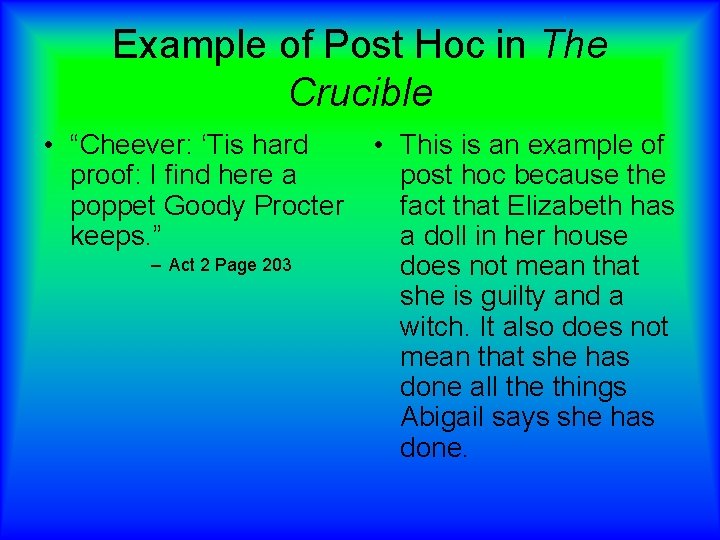 Example of Post Hoc in The Crucible • “Cheever: ‘Tis hard proof: I find