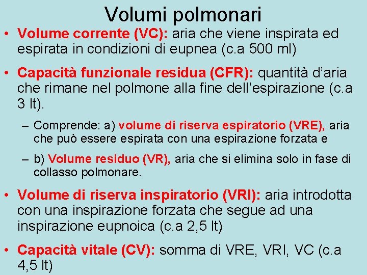 Volumi polmonari • Volume corrente (VC): aria che viene inspirata ed espirata in condizioni