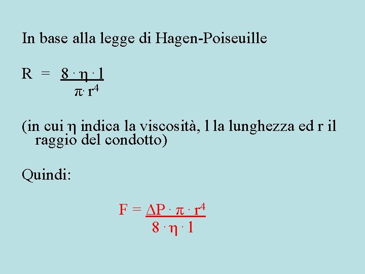 In base alla legge di Hagen-Poiseuille R = 8. η. l π. r 4