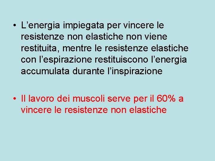  • L’energia impiegata per vincere le resistenze non elastiche non viene restituita, mentre