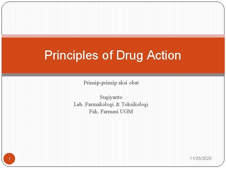 Principles of Drug Action Prinsip-prinsip aksi obat Sugiyanto Lab. Farmakologi & Toksikologi Fak. Farmasi