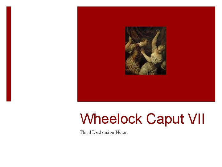 Wheelock Caput VII Third Declension Nouns 