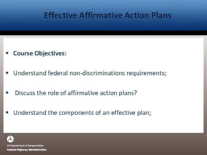 Effective Affirmative Action Plans § Course Objectives: § Understand federal non-discriminations requirements; § Discuss
