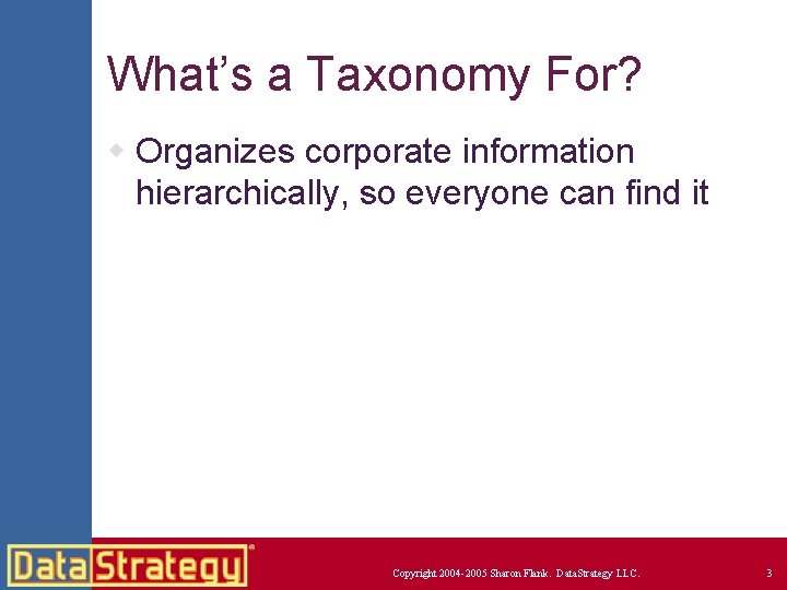 What’s a Taxonomy For? w Organizes corporate information hierarchically, so everyone can find it