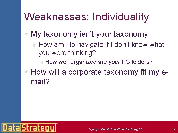 Weaknesses: Individuality w My taxonomy isn’t your taxonomy n How am I to navigate