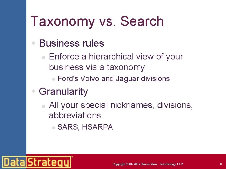 Taxonomy vs. Search w Business rules n Enforce a hierarchical view of your business