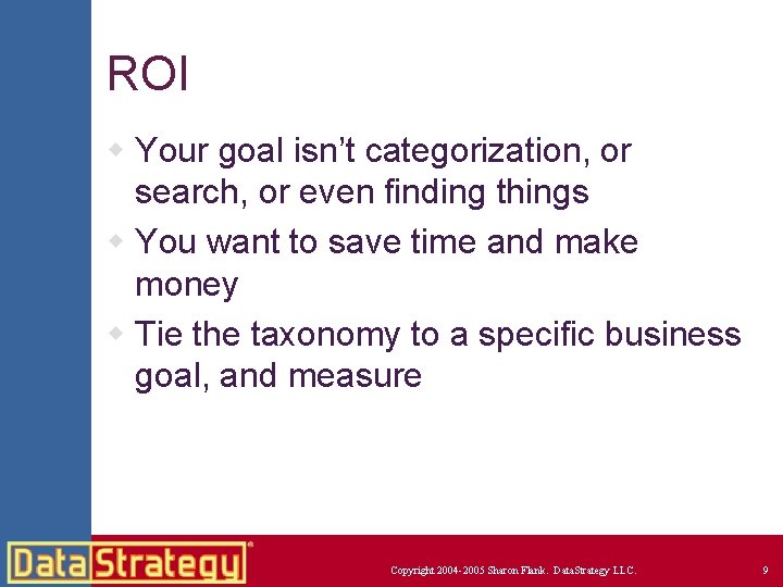 ROI w Your goal isn’t categorization, or search, or even finding things w You