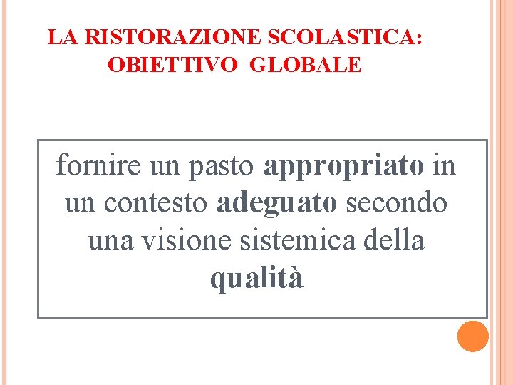 LA RISTORAZIONE SCOLASTICA: OBIETTIVO GLOBALE fornire un pasto appropriato in un contesto adeguato secondo