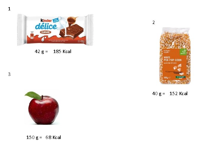 1 2 42 g = 185 Kcal 3 40 g = 152 Kcal 150