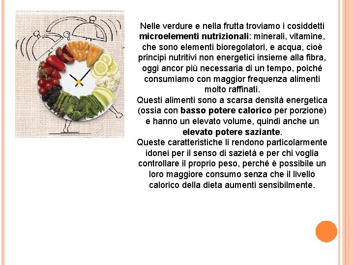 Nelle verdure e nella frutta troviamo i cosiddetti microelementi nutrizionali: minerali, vitamine, che sono