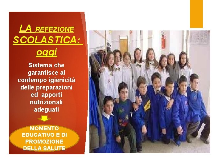 LA REFEZIONE SCOLASTICA: oggi Sistema che garantisce al contempo igienicità delle preparazioni ed apporti