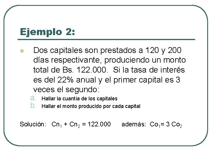 Ejemplo 2: l Dos capitales son prestados a 120 y 200 días respectivante, produciendo