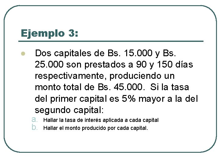 Ejemplo 3: l Dos capitales de Bs. 15. 000 y Bs. 25. 000 son