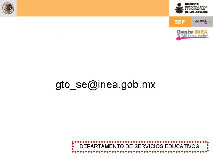 gto_se@inea. gob. mx DEPARTAMENTO DE SERVICIOS EDUCATIVOS. 