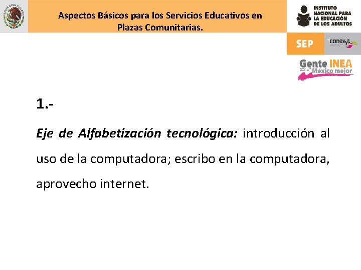 Aspectos Básicos para los Servicios Educativos en Plazas Comunitarias. 1. Eje de Alfabetización tecnológica: