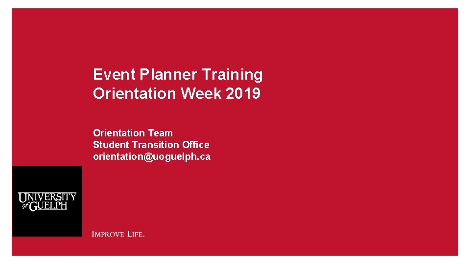 Event Planner Training Orientation Week 2019 Orientation Team Student Transition Office orientation@uoguelph. ca 